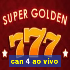 can 4 ao vivo